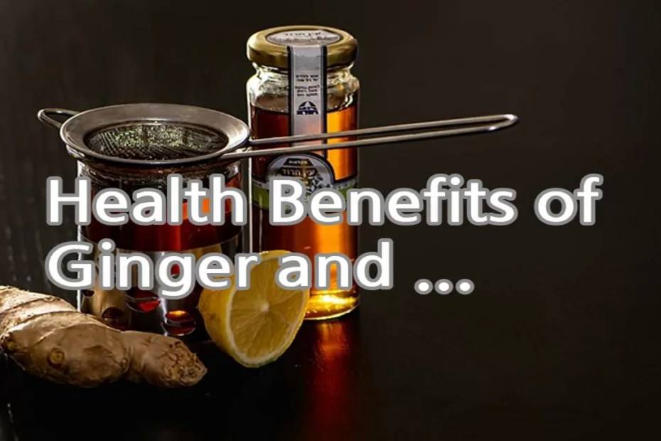 Health Benefits of Ginger and Honey