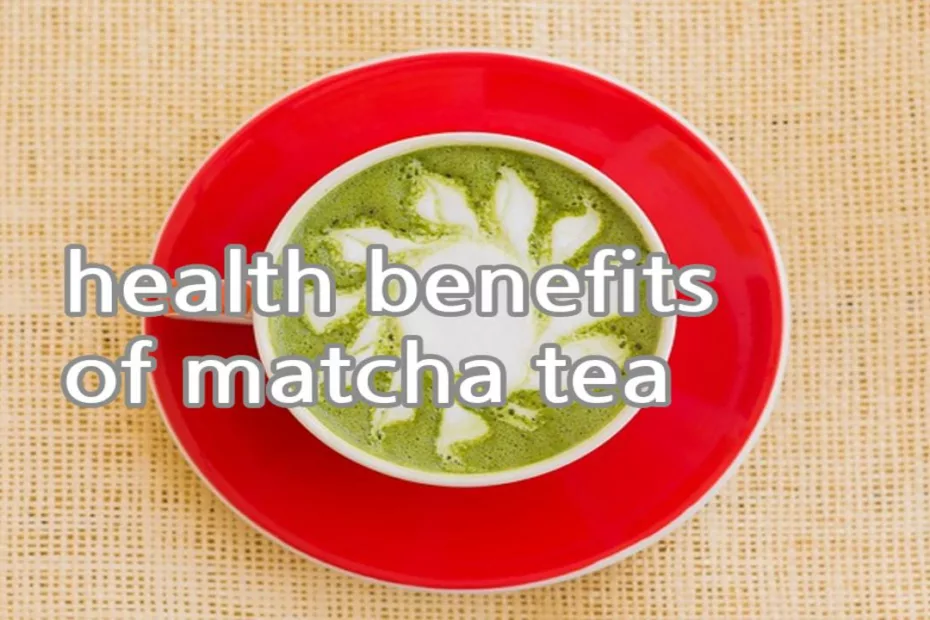 health benefits of matcha tea