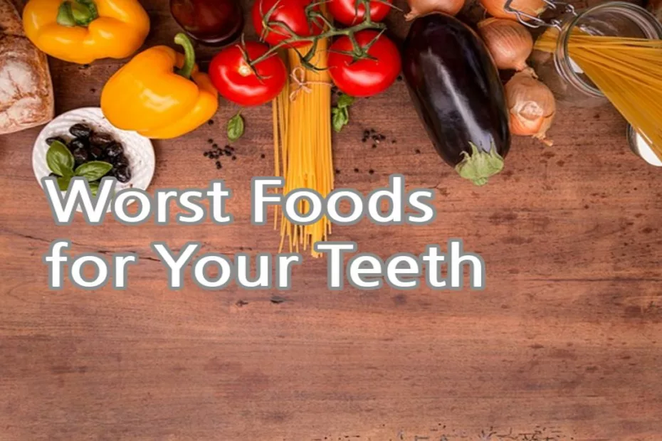 Worst Foods for Your Teeth