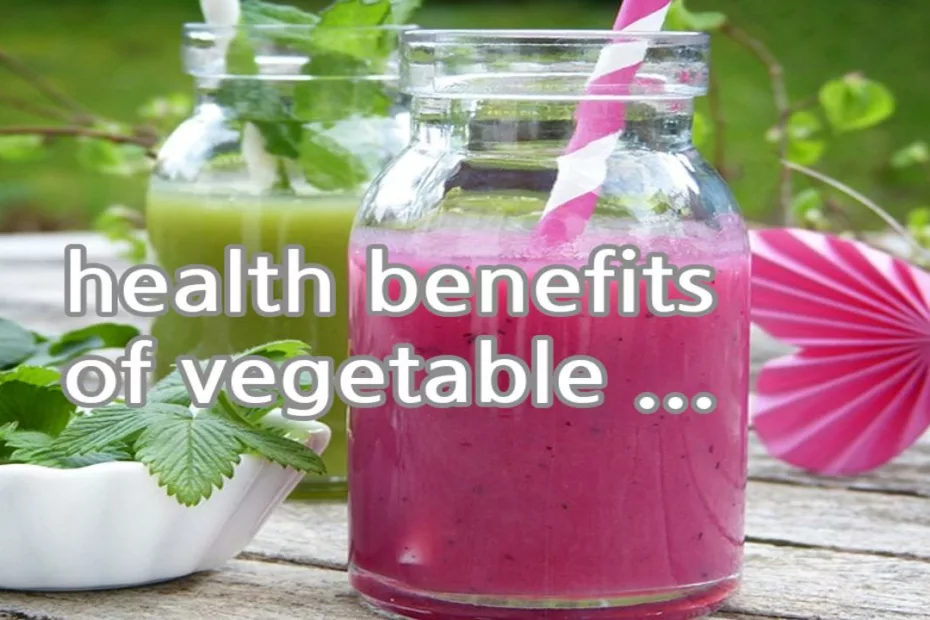 health benefits of vegetable juice